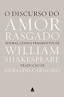 O discurso do amor rasgado: Poemas, cenas e fragmentos de William Shakespeare