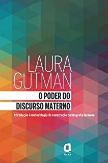 O Poder do Discurso Materno - Introdução à Metodologia de Construção da Biografia Humana