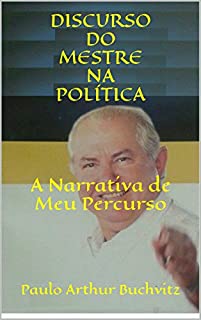 Livro DISCURSO DO MESTRE NA POLÍTICA: A Narrativa de Meu Percurso