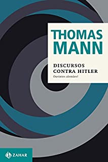 Livro Discursos contra Hitler: Ouvintes alemães! (1940-1945) (Thomas Mann - Ensaios & Escritos)