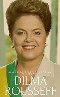 Discursos Selecionados da Presidente Dilma Rousseff