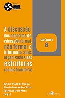 Livro A discussão dos conceitos de educação formal, não formal e informal e suas organizações nas estruturas sociais brasileiras (Coleção Práticas e teorias da Pedagogia Social Livro 8)
