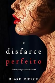 Livro O Disfarce Perfeito (Um Thriller Psicológico De Jessie Hunt — Livro 10)