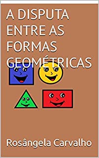 Livro A DISPUTA ENTRE AS FORMAS GEOMÉTRICAS