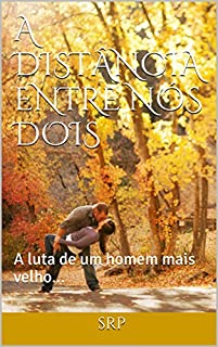 Livro A DISTÂNCIA ENTRE NÓS DOIS: A luta de um homem mais velho...