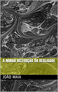 A minha distorção da realidade