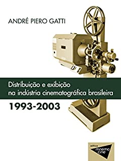 Distribuição e exibição na Indústria cinematográfica brasileira (1993-2003) (Mnemocine)