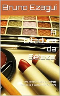Livro A Ditadura da Beleza: : Uma Reflexão Sobre os Padrões Estéticos e a Insegurança Feminina