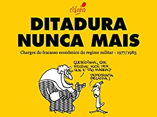 Livro Ditadura Nunca Mais: Charges do fracasso econômico do regime militar - 1977/1985