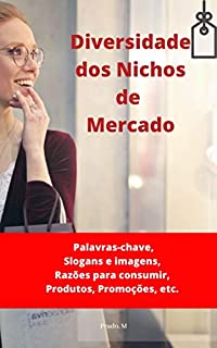 Livro Diversidade dos Nichos de Mercado: Palavras-chave, Slogans e Imagens, Razões para consumir, Produtos, Promoções, etc.