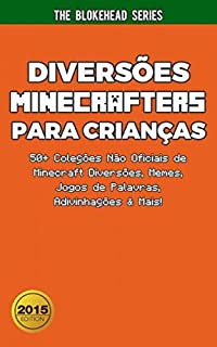 Diversões Minecrafters Para Crianças : 50+ Coleções Não Oficiais de Minecraft Diversões, Memes, Jogos de Palavras, Adivinhações & Mais!