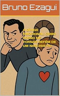 Livro A DÍVIDA EMOCIONAL: COMO POSSO ME TORNAR REFÉM DE UM NARCISISTA?