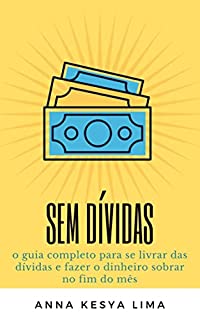 Livro Sem dívidas: o guia completo para se livrar das dívidas e fazer o dinheiro sobrar no fim do mês