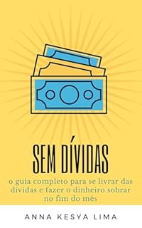 Livro Sem Dívidas: o guia completo para se livrar das dívidas e fazer o dinheiro sobrar no fim do mês