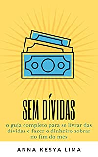 Livro Sem dívidas: o guia completo para se livrar das dívidas e fazer o dinheiro sobrar no fim do mês