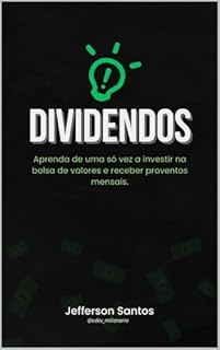Livro Dividendos: Aprenda de uma só vez a investir na bolsa de valores e receber proventos mensais.