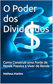 Livro O Poder dos Dividendos: Como Construir uma Fonte de Renda Passiva e Viver de Renda