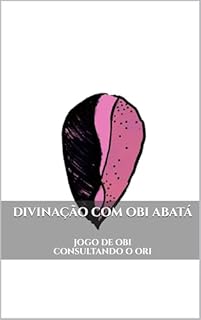 Livro DIVINAÇÃO COM OBI ABATÁ: JOGO DE OBI CONSULTANDO O ORI (Odu Ifá Revelations and Divination Techniques)