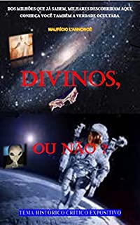 Livro Divinos, ou não?: A verdade sobre a corrida espacial e natureza dos deuses da antiguidade.