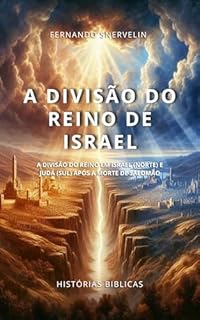 Livro A DIVISÃO DO REINO DE ISRAEL: A DIVISÃO DO REINO EM ISRAEL (NORTE) E JUDÁ (SUL) APÓS A MORTE DE SALOMÃO (HISTÓRIAS BÍBLICAS: SOPRO DE DEUS Livro 21)
