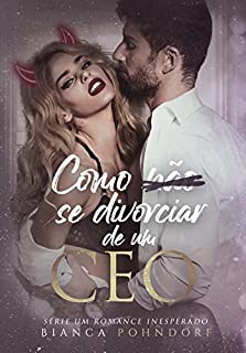 Livro Como NÃO se divorciar de um CEO: LIVRO ÚNICO (Série: Um Romance Inesperado 3)