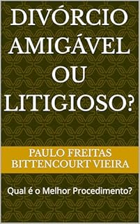 Livro DIVÓRCIO AMIGÁVEL OU LITIGIOSO?: Qual é o Melhor Procedimento?