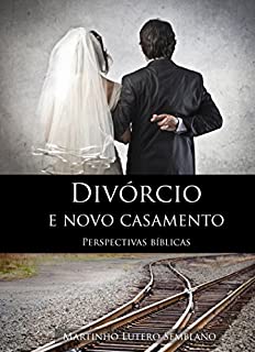 Livro Divórcio e Novo Casamento: Perspectivas Bíblicas (Liderança Cristã Livro 19)