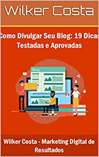 Livro Como Divulgar Seu Blog: 19 Dicas Testadas e Aprovadas