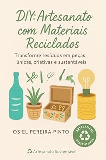 Livro DIY: Artesanato com Materiais Reciclados: Transforme resíduos em peças únicas, criativas e sustentáveis