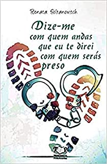 Livro Dize-me com quem andas que eu te direito com quem serás preso