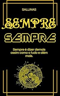 Livro Sempre: é dizer demais assim como o Tudo e Além Mais. (A Argila dos Nossos Sonhos Livro 3)