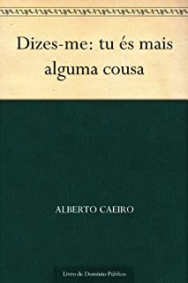 Livro Dizes-me: tu és mais alguma cousa