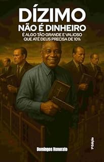 Livro Dizimo não é dinheiro: É algo tão grande e valioso que até Deus precisa de 10%