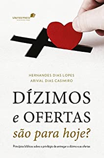Livro Dízimos e ofertas são para hoje?: Princípios bíblicos sobre o privilégio de entregar o dízimo e as ofertas