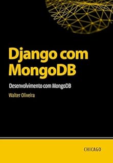 Livro Django com MongoDB: Desenvolvimento com MongoDB: Aprenda a integrar Django e MongoDB de forma prática, com foco em performance, escalabilidade e soluções para dados não relacionais.