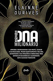 DNA Milionário: Aprenda a reprogramar a sua mente, cocriar a sua realidade, mudar quanticamente o seu DNA, aumentando a sua frequência vibracional para ... e alinhamento com o sucesso financeiro