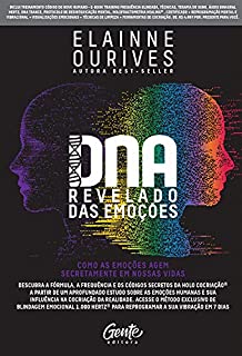 DNA revelado das emoções: Como as emoções agem secretamente em nossas vidas: Descubra a fórmula, a frequência e os códigos secretos da Holo Cocriação® ... e sua influência na cocriação da realidade.