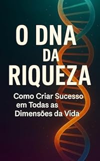 Livro O DNA da Riqueza: Como Criar Sucesso em Todas as Dimensões da Vida