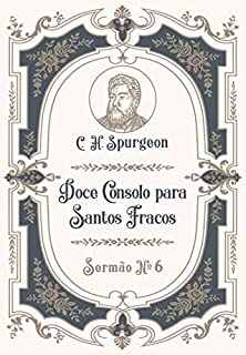 Livro Doce Consolo para Santos Fracos: Sermão Nº6 (Os Sermões de C.H. Spurgeon)