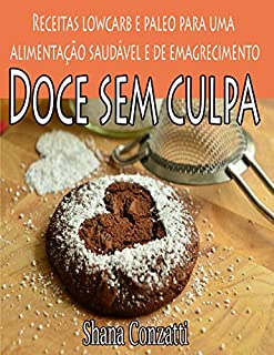 Doce sem culpa: Receitas Lowcarb e Paleo