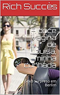 Livro A doce vagina de Louisa, minha cunhada : Sexo surpreso em Berlim