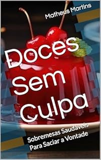 Livro Doces Sem Culpa: Sobremesas Saudáveis Para Saciar a Vontade