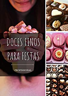 Livro Doces Finos Para Festas: Tenha uma Renda Estra na Comercialização de Doces Finos