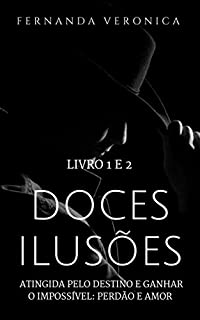 Livro DOCES ILUSÕES (Box): ATINGIDA PELO DESTINO & GANHAR O IMPOSSÍVEL: PERDÃO E AMOR