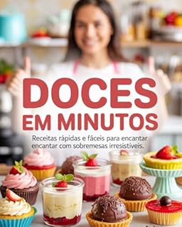 Livro Doces em Minutos: Receitas Rápidas e Fáceis para Encantar com Sobremesas Irresistíveis