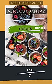 Livro DOCES RECEITAS FIT ALMOÇO & JANTAR (Receitas Low Carb - Fácio Preparo e Deliciosas, pães, tortas, doces, sopas, café da manhã, almoço, jantar, e muito mais)
