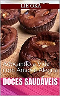 Livro Doces Saudáveis: Adoçando a Vida com Amor e Alegria