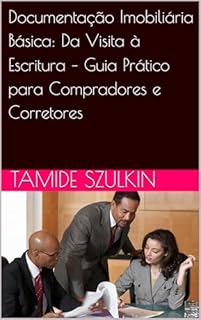 Livro Documentação Imobiliária Básica: Da Visita à Escritura – Guia Prático para Compradores e Corretores