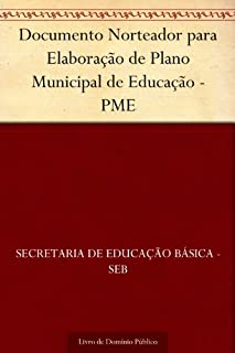 Livro Documento Norteador para Elaboração de Plano Municipal de Educação - PME