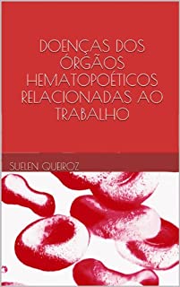 Livro DOENÇAS DOS ÓRGÃOS HEMATOPOÉTICOS RELACIONADAS AO TRABALHO (Coleção saúde do trabalhador Livro 7)
